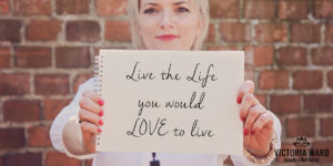 Live the life You'd Love to Live